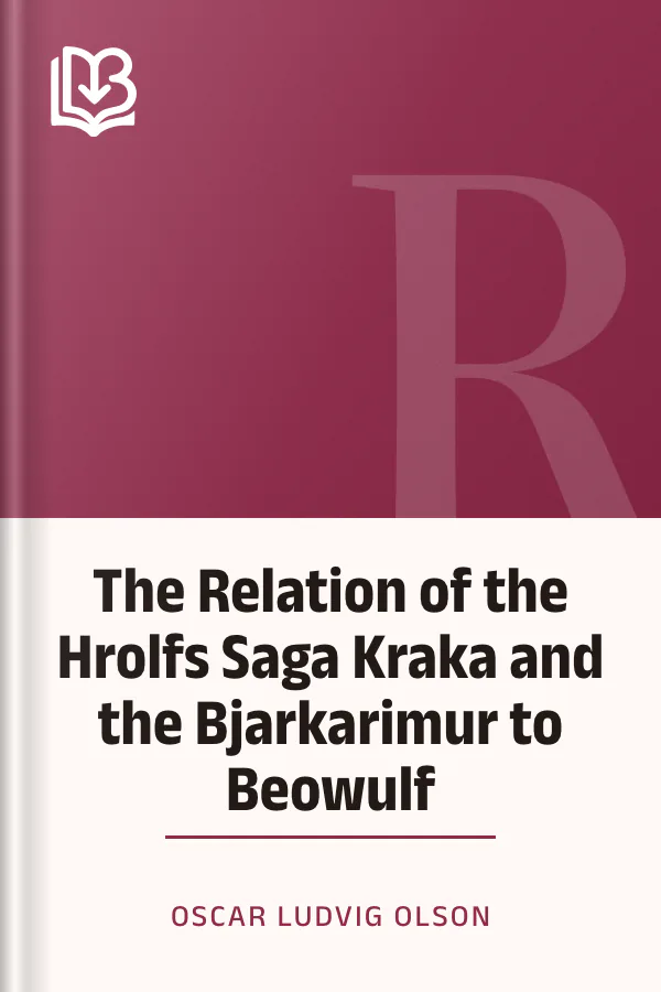 The Relation of the Hrolfs Saga Kraka and the Bjarkarimur to Beowulf by Oscar Ludvig Olson, book cover