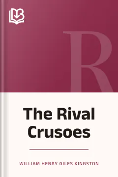The Rival Crusoes - William Henry Giles Kingston