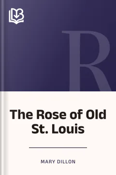 The Rose of Old St. Louis - Mary Dillon