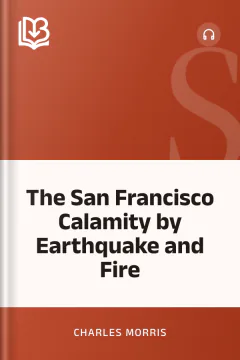 The San Francisco Calamity by Earthquake and Fire - Charles Morris