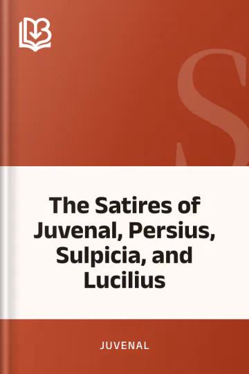 The Satires of Juvenal, Persius, Sulpicia, and Lucilius by Juvenal, book cover