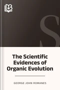 The Scientific Evidences of Organic Evolution - George John Romanes