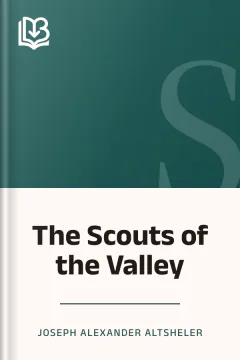 The Scouts of the Valley - Joseph Alexander Altsheler
