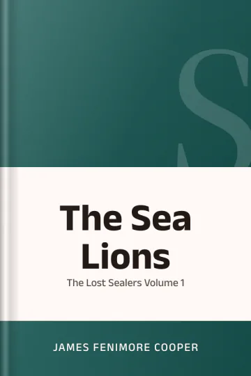 The Sea Lions Or The Lost Sealers Volume 1 by James Fenimore Cooper, book cover