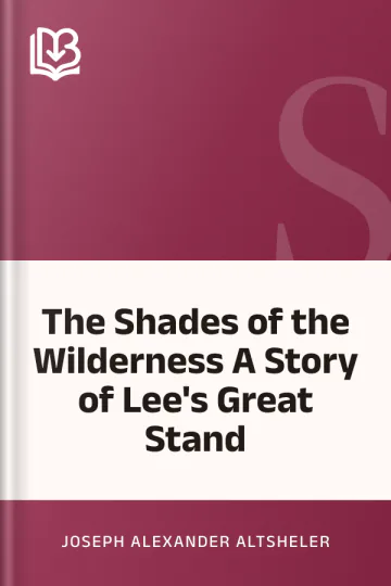 The Shades of the Wilderness A Story of Lee's Great Stand by Joseph Alexander Altsheler, book cover