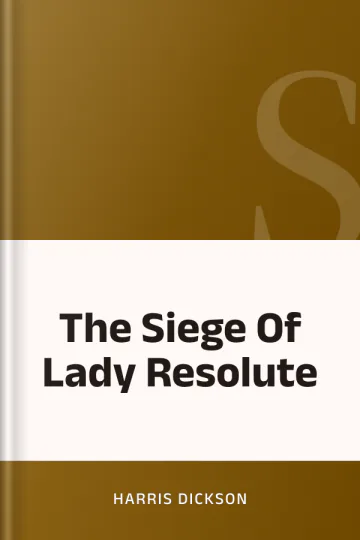 The Siege Of Lady Resolute by Harris Dickson, book cover