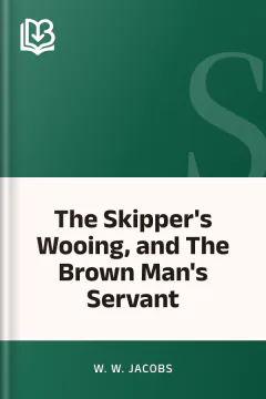 The Skipper's Wooing, and The Brown Man's Servant - W. W. Jacobs