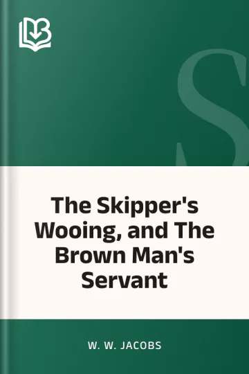 The Skipper's Wooing, and The Brown Man's Servant by W. W. Jacobs, book cover