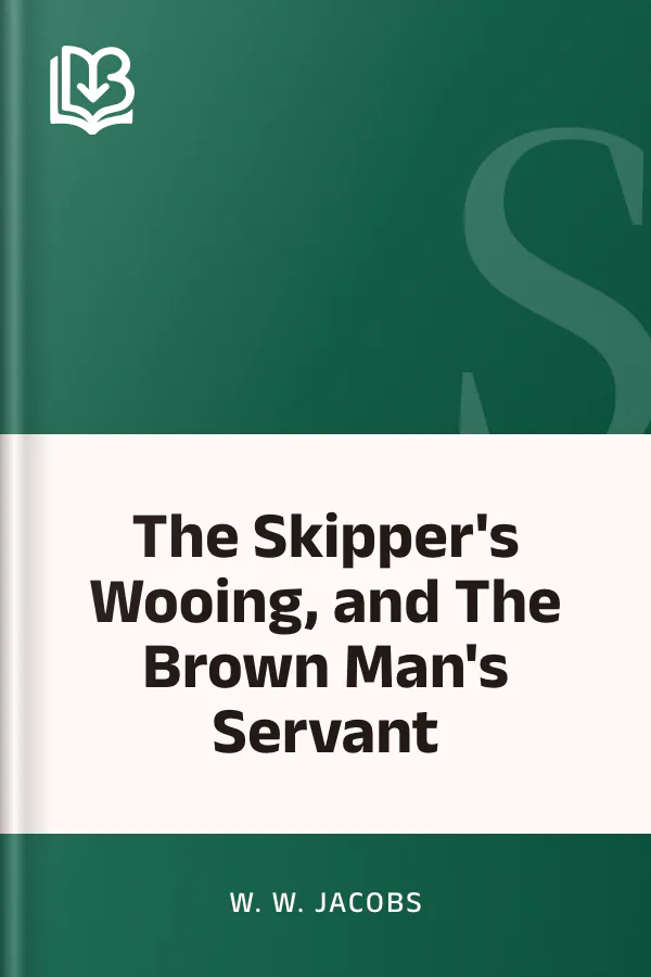 The Skipper's Wooing, and The Brown Man's Servant by W. W. Jacobs, book cover