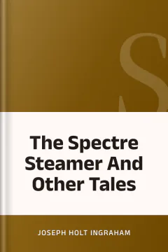 The Spectre Steamer And Other Tales - Joseph Holt Ingraham