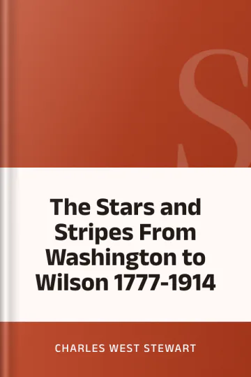The Stars and Stripes From Washington to Wilson 1777-1914 by Charles West Stewart, book cover