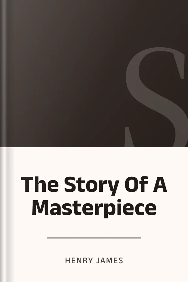 The Story Of A Masterpiece by Henry James, book cover