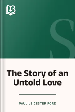 The Story of an Untold Love - Paul Leicester Ford