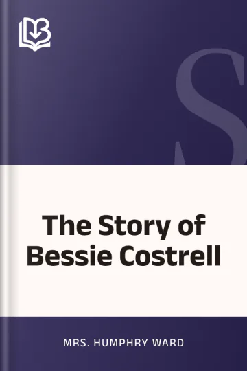 The Story of Bessie Costrell by Mrs. Humphry Ward, book cover