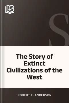 The Story of Extinct Civilizations of the West - Robert E. Anderson