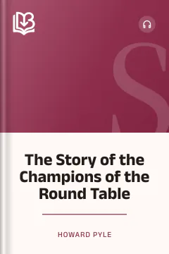 The Story of the Champions of the Round Table - Howard Pyle