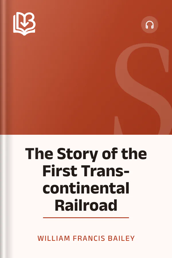 The Story of the First Trans-continental Railroad by William Francis Bailey, book cover