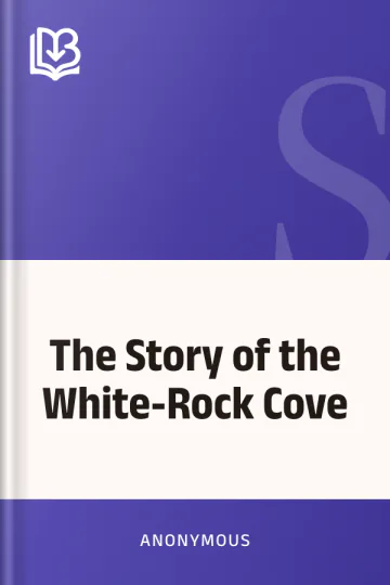 The Story of the White-Rock Cove by Anonymous, book cover