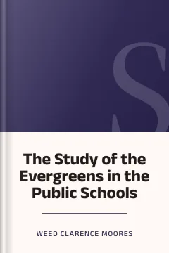 The Study of the Evergreens in the Public Schools - Weed Clarence Moores