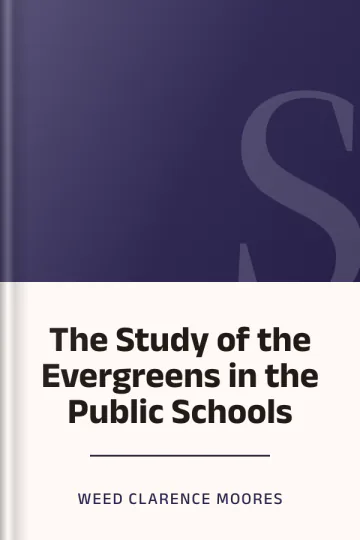 The Study of the Evergreens in the Public Schools by Weed Clarence Moores, book cover