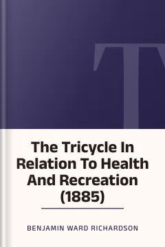 The Tricycle In Relation To Health And Recreation (1885) - Benjamin Ward Richardson