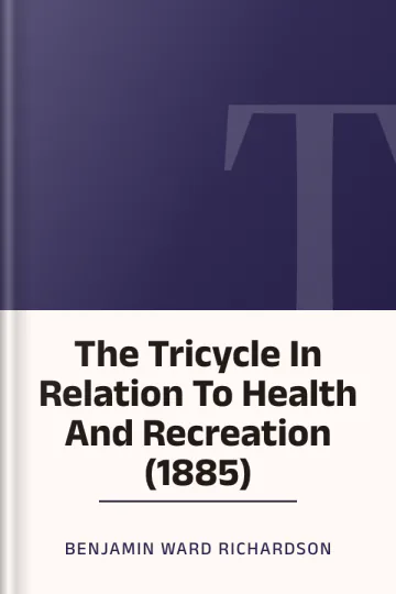 The Tricycle In Relation To Health And Recreation (1885) by Benjamin Ward Richardson, book cover