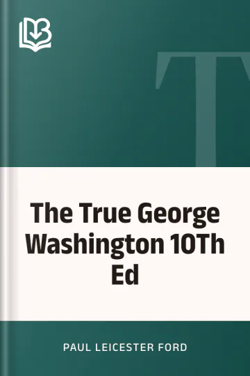 The True George Washington 10Th Ed by Paul Leicester Ford, book cover