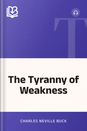 The Tyranny of Weakness by Charles Neville Buck, book cover