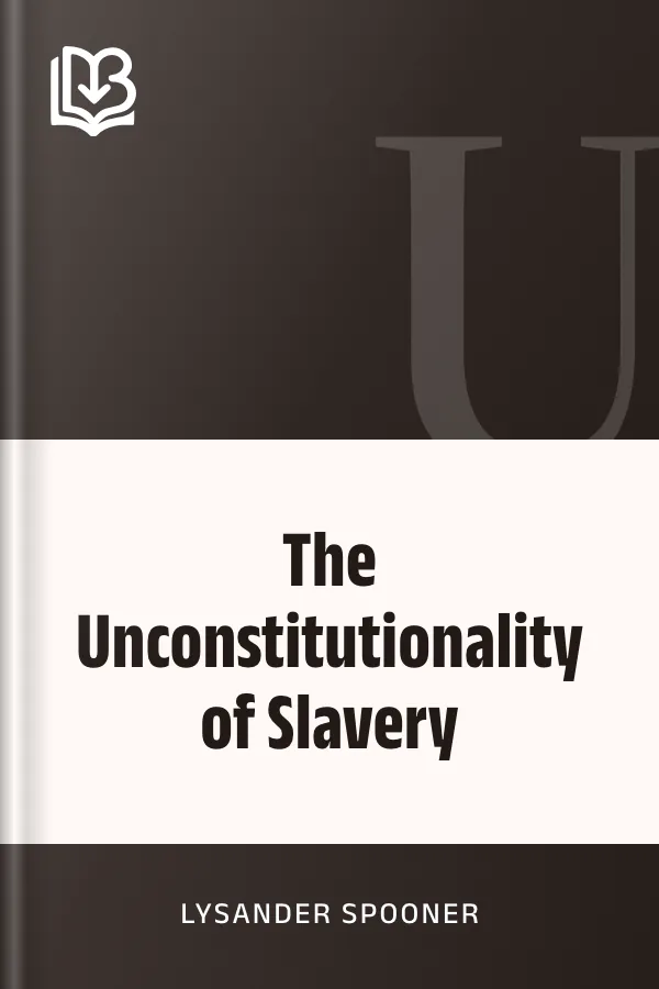 The Unconstitutionality of Slavery by Lysander Spooner, book cover