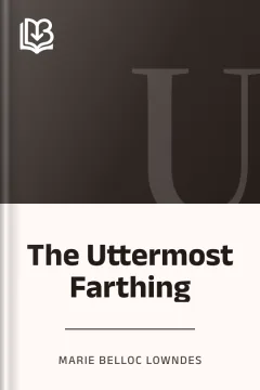 The Uttermost Farthing - Marie Belloc Lowndes