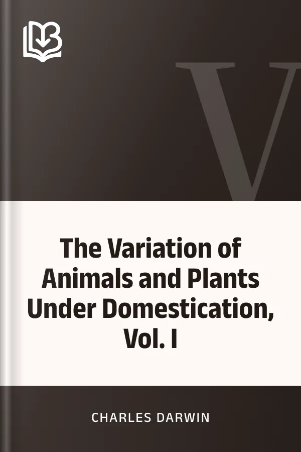 The Variation of Animals and Plants Under Domestication, Vol. I by Charles Darwin, book cover