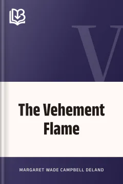 The Vehement Flame - Margaret Wade Campbell Deland