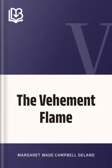 The Vehement Flame by Margaret Wade Campbell Deland, book cover