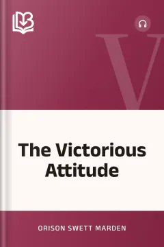 The Victorious Attitude - Orison Swett Marden