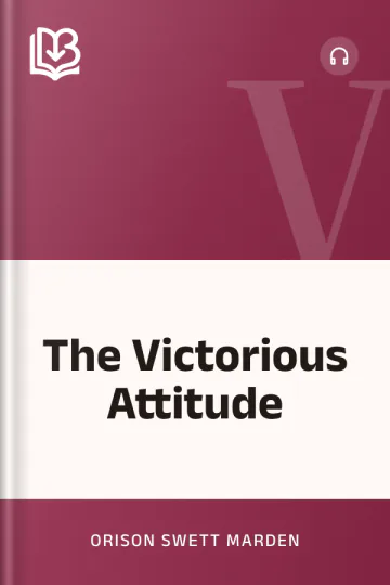 The Victorious Attitude - Orison Swett Marden
