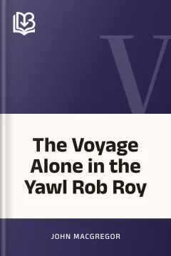 The Voyage Alone in the Yawl Rob Roy - John MacGregor