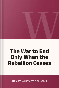 The War to End Only When the Rebellion Ceases - Henry Whitney Bellows