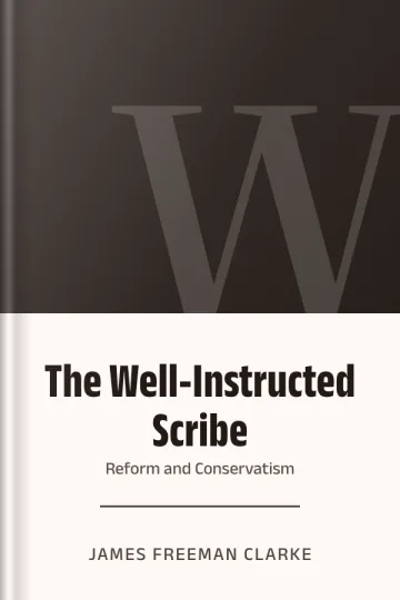 The Well-Instructed Scribe; Or, Reform and Conservatism by James Freeman Clarke, book cover