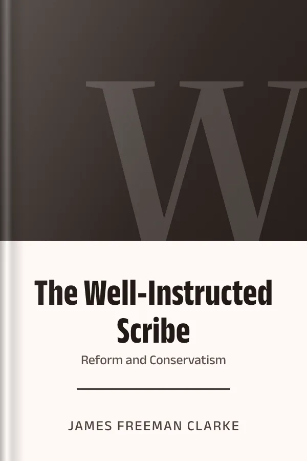 The Well-Instructed Scribe; Or, Reform and Conservatism by James Freeman Clarke, book cover