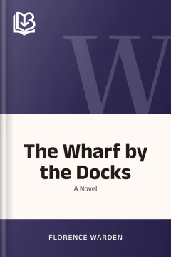 The Wharf by the Docks - Florence Warden