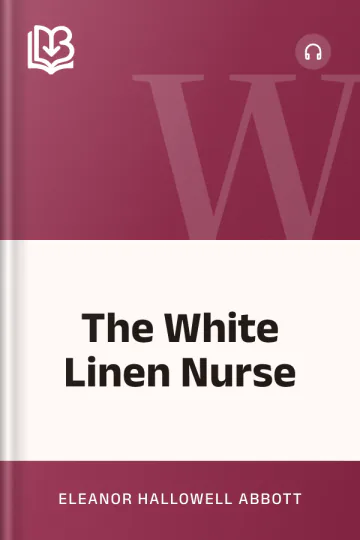 The White Linen Nurse by Eleanor Hallowell Abbott, book cover