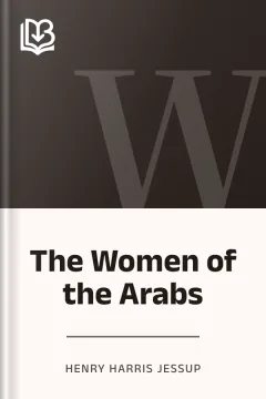 The Women of the Arabs - Henry Harris Jessup