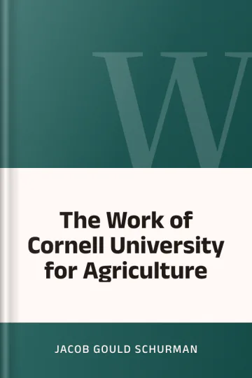 The Work of Cornell University for Agriculture by Jacob Gould Schurman, book cover
