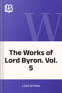 The Works of Lord Byron. Vol. 5 - Lord Byron