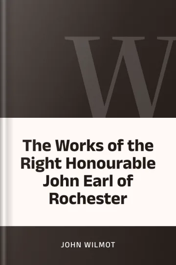 The Works of the Right Honourable John Earl of Rochester by John Wilmot, book cover