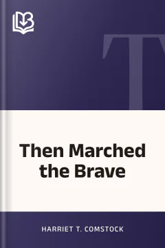 Then Marched the Brave - Harriet T. Comstock