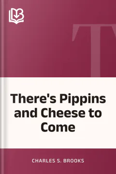 There's Pippins and Cheese to Come - Charles S. Brooks