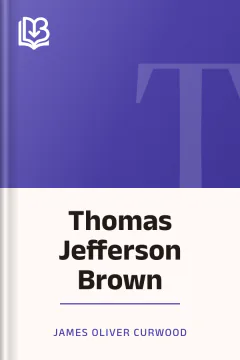 Thomas Jefferson Brown - James Oliver Curwood