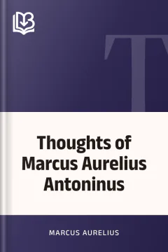 Thoughts of Marcus Aurelius Antoninus - Marcus Aurelius