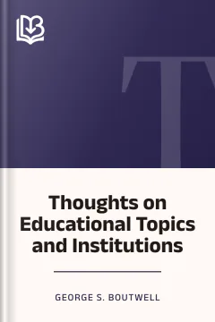 Thoughts on Educational Topics and Institutions - George S. Boutwell
